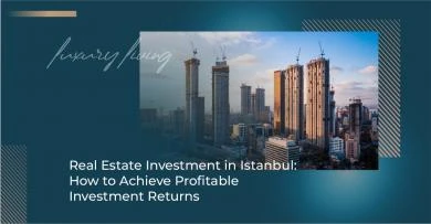 استثمار العقارات في إسطنبول : كيفية تحقيق عوائد استثمارية مربحة