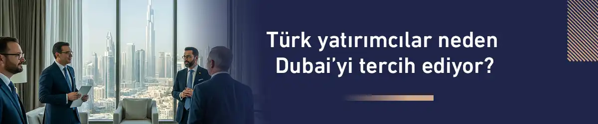 Türk yatırımcılar neden Dubai’yi tercih ediyor?