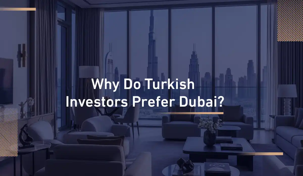 Why Do Turkish Investors Prefer Dubai?