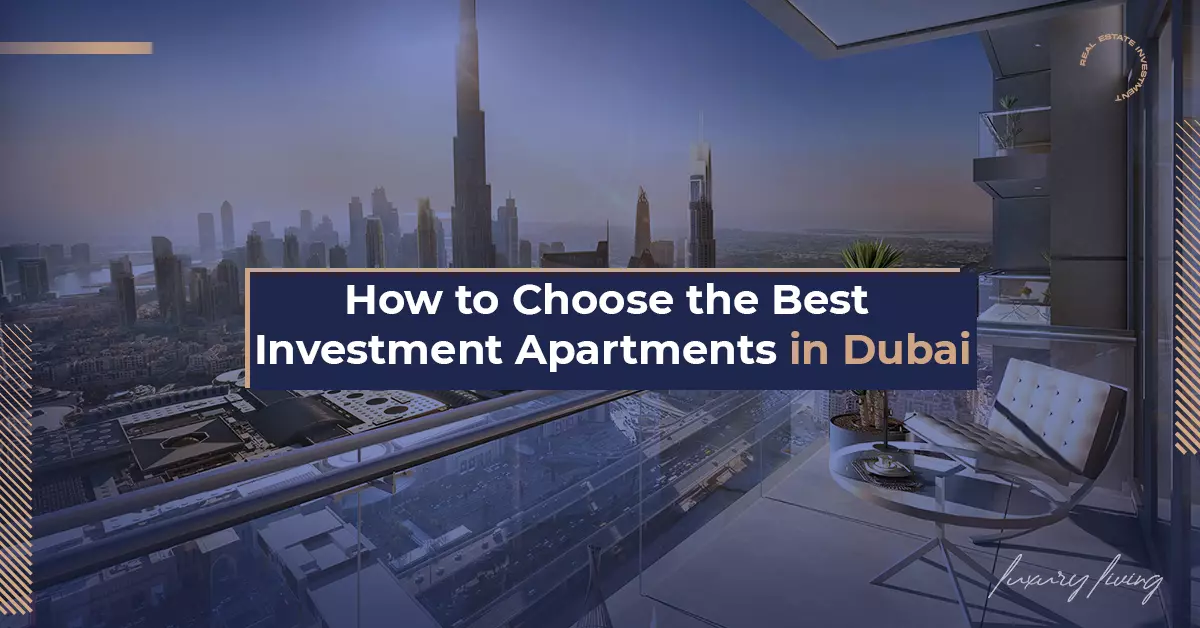 How to Choose the Best Investment Apartments in Dubai