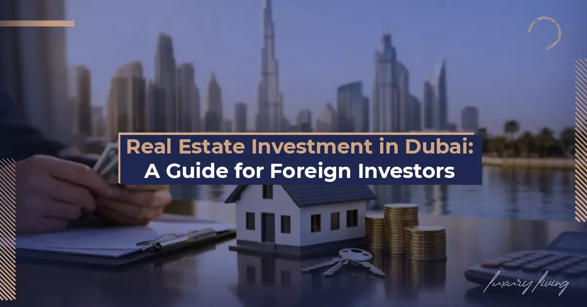 Real Estate Investment in Dubai: A Guide for Foreign Investors
