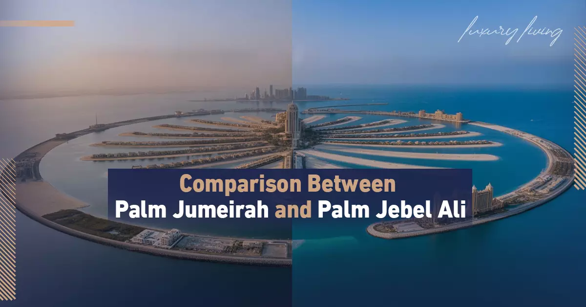 Comparison between Palm Jumeirah and Palm Jebel Ali in Dubai 2026
