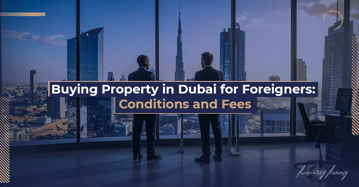 Buying Property in Dubai for Foreigners: Conditions and Fees