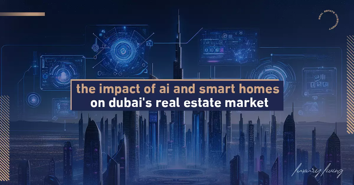 The Impact of AI and Smart Homes on Dubai's Real Estate Market