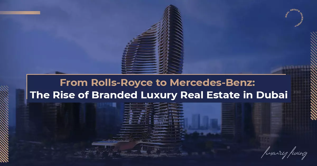 Rolls-Royce’tan Mercedes-Benz’e: Dubai’de Markalı Lüks Gayrimenkulün Yükselişi