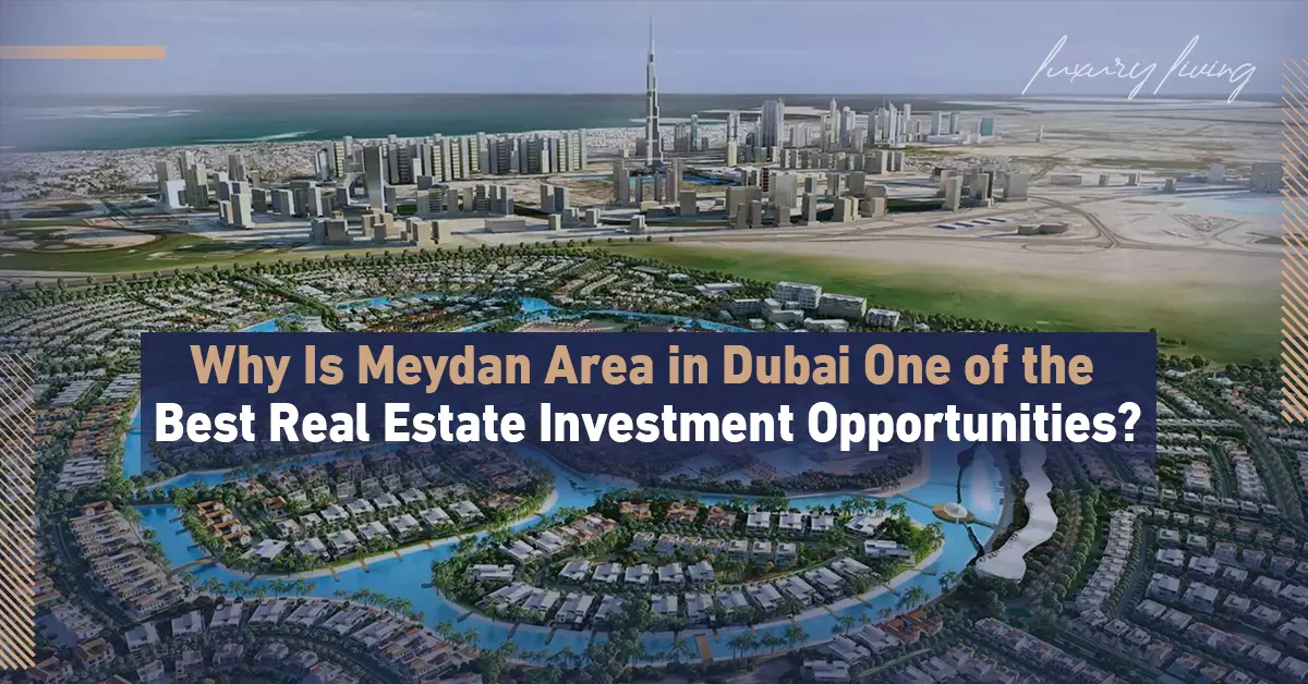 Why Is Meydan Area in Dubai One of the Best Real Estate Investment Opportunities?