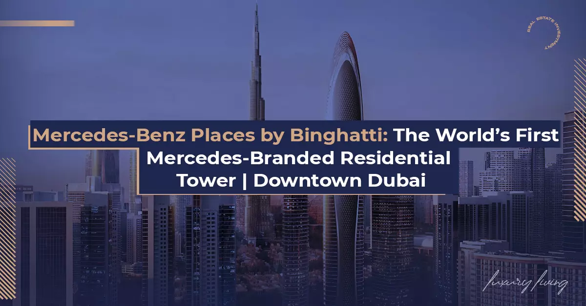 Mercedes-Benz Places by Binghatti: The World's First Mercedes Branded Residential Tower 