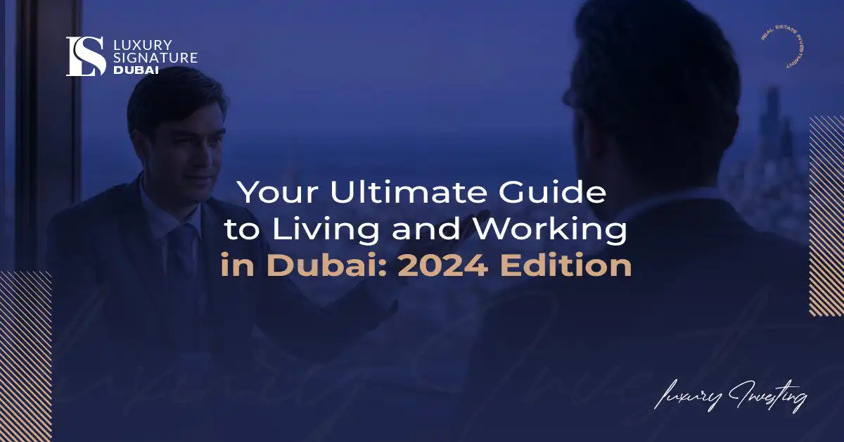 Your Ultimate Guide to Living and Working in Dubai: 2024 Edition