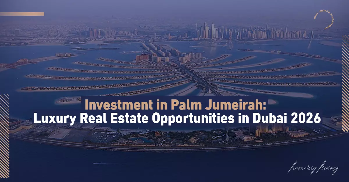 Investment in Palm Jumeirah: Luxury Real Estate Opportunities in Dubai 2026