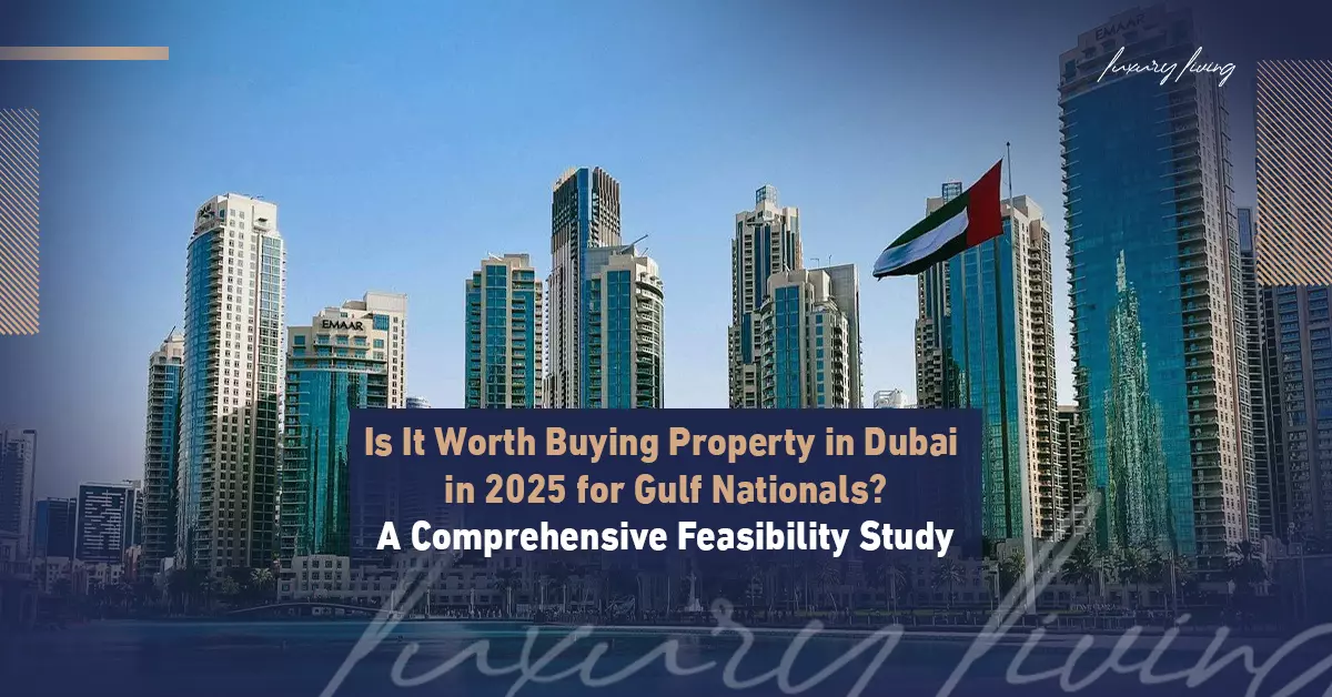 Buying Property in Dubai 2025 for GCC Citizens – A Comprehensive Feasibility Study