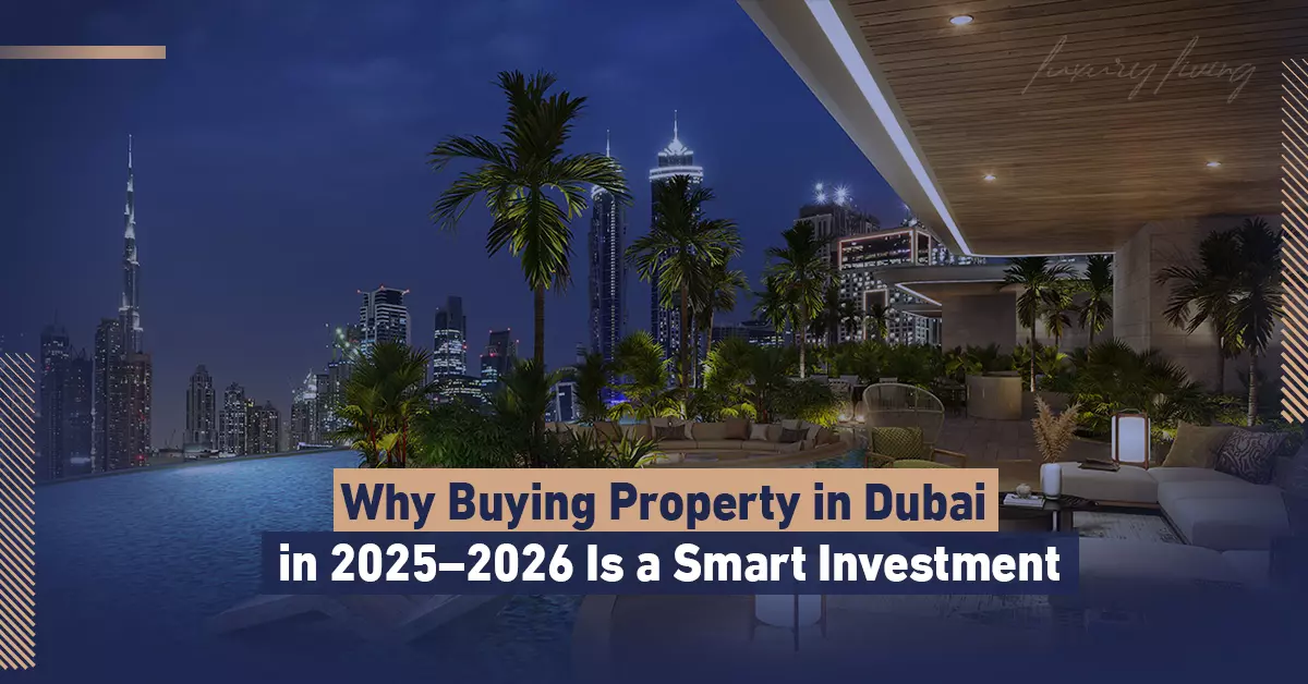 Why Buying Property in Dubai in 2025–2026 Is a Smart Investment ?