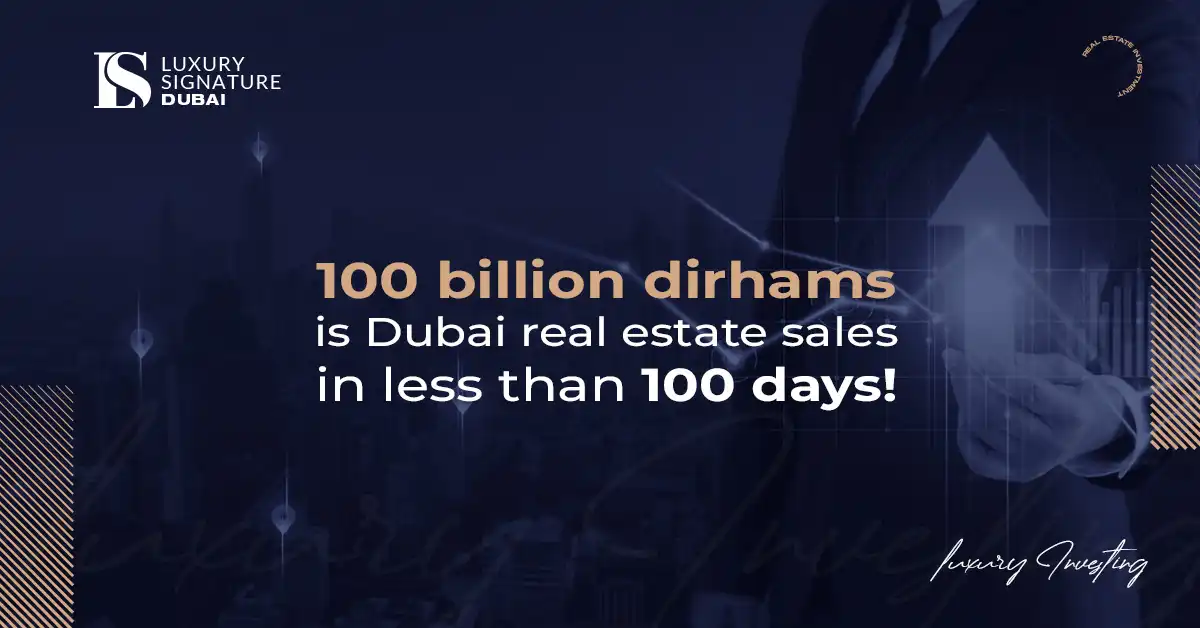  100 billion dirhams is Dubai real estate sales in less than 100 days!