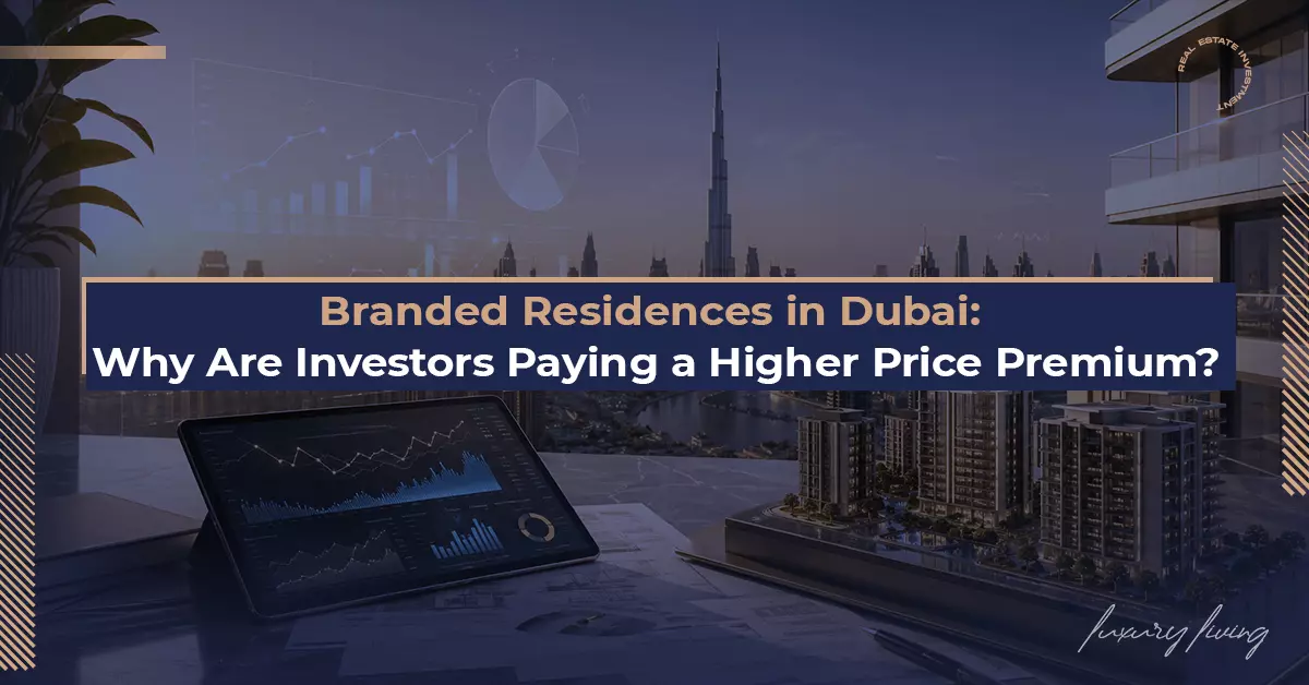 Branded Residences in Dubai: Why Are Investors Paying a Higher Price Premium?