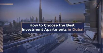 How to Choose the Best Investment Apartments in Dubai