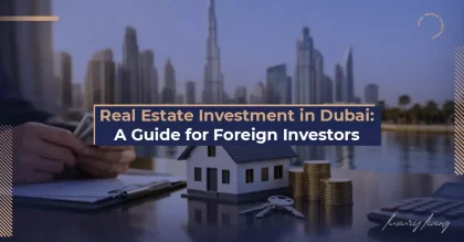 Real Estate Investment in Dubai: A Guide for Foreign Investors