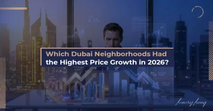 Dubai Neighborhoods With the Highest Price Growth in 2026 