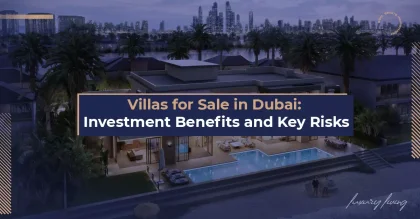 Villas for Sale in Dubai: Investment Advantages and Key Risks