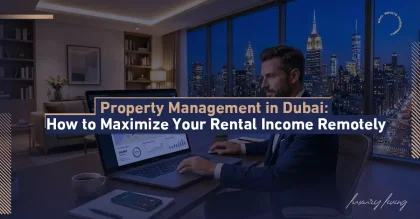 Property Management in Dubai: How to Maximize Your Rental Income Remotely