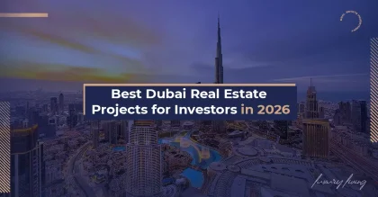 Best Dubai Real Estate Projects for Investors in 2026