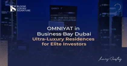 OMNIYAT in Business Bay Dubai | Ultra-Luxury Residences for Elite Investors