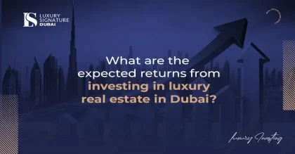 What are the expected returns from investing in luxury real estate in Dubai?