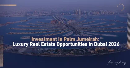 Investment in Palm Jumeirah: Luxury Real Estate Opportunities in Dubai 2026
