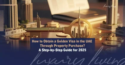 How to Get the UAE Golden Visa Through Property Investment: A Comprehensive Guide for 2025